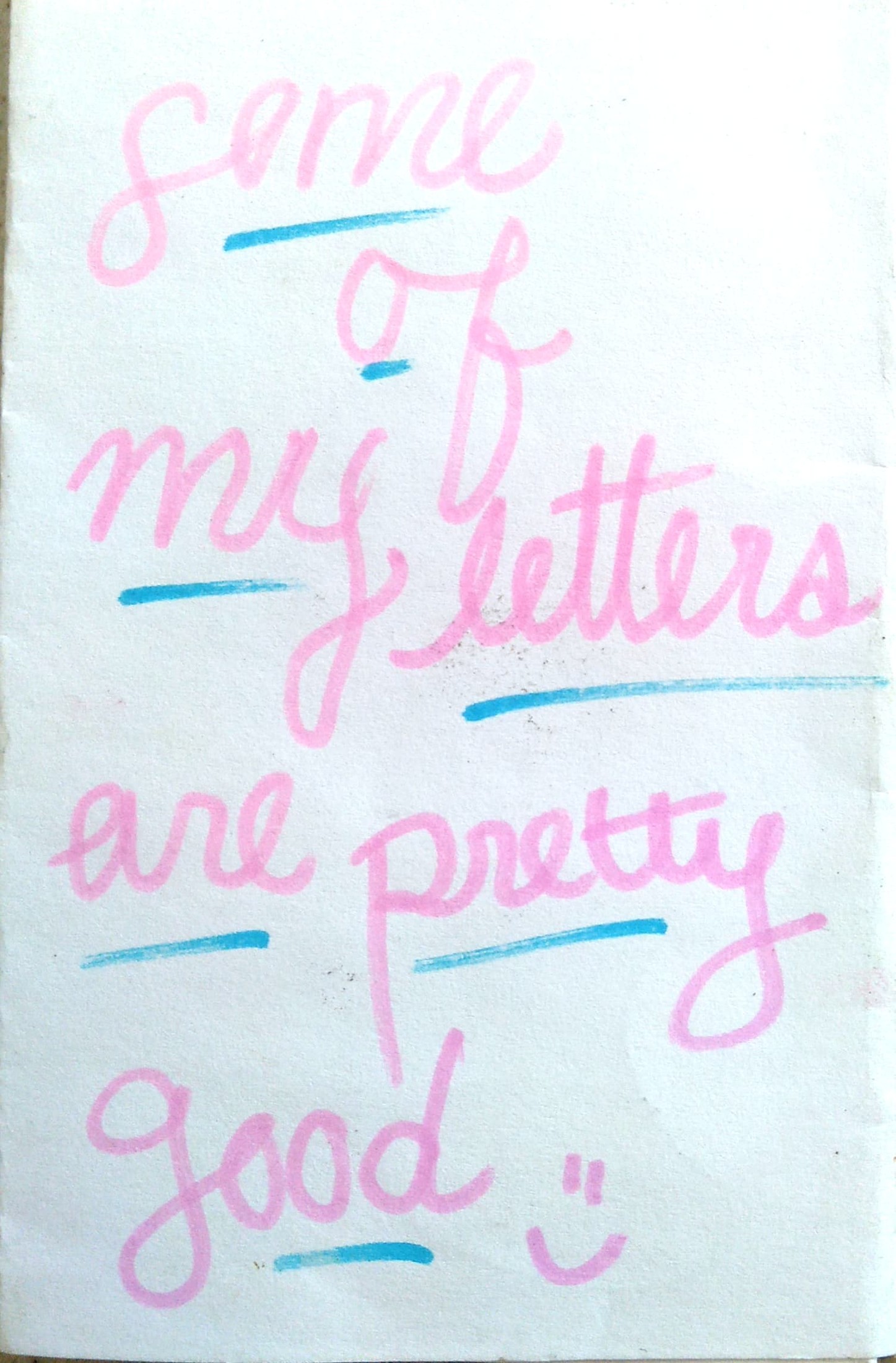 some of my letters are pretty good :)